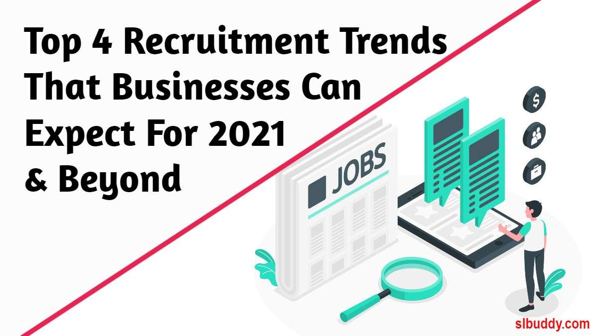 Top 4 Recruitment Trends That Businesses Can Expect For 2021 Beyond 2023 Recruitment Trends That Businesses Can Expect and Beyond