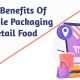 Benefits Of Flexible Packaging For Retail Food