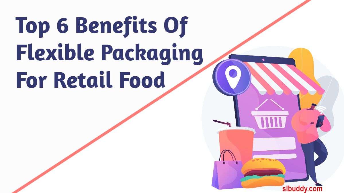 Benefits Of Flexible Packaging For Retail Food 2023 Benefits Of Flexible Packaging For Retail Food