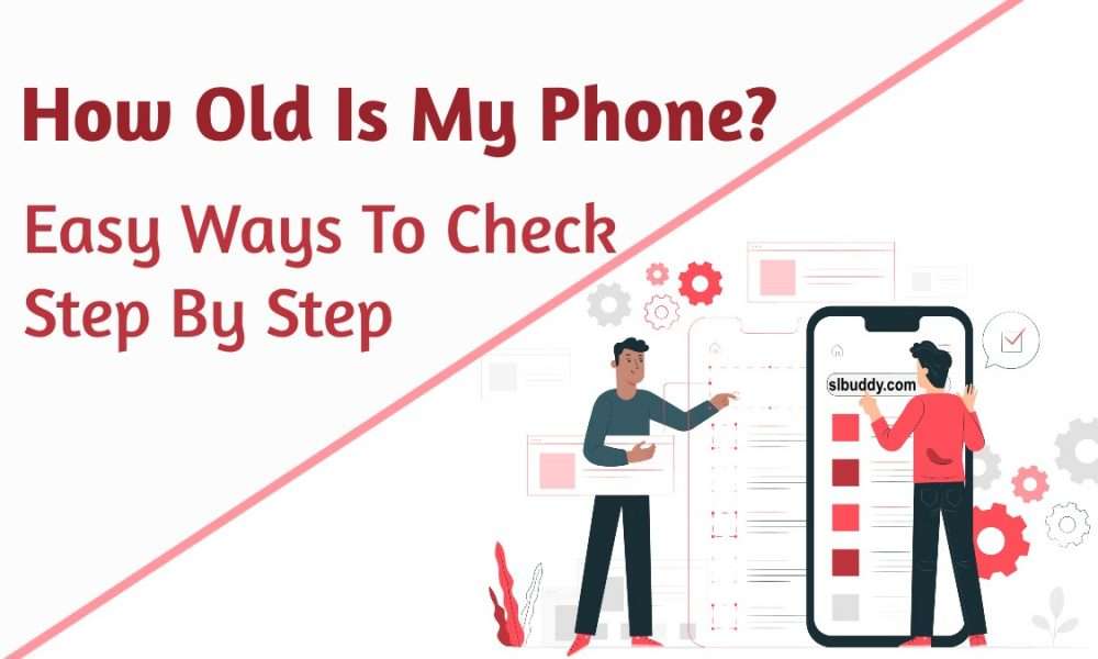 How To Tell How Old Your Phone Is 2021 how old is my phone