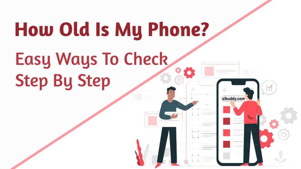 How Old is My Phone? Easy Tricks to Find Out in Your Phone