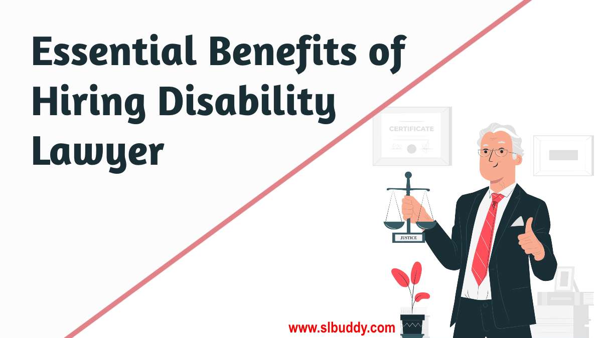 Essential Benefits of Hiring Disability Lawyer 2023 Benefits of Hiring Lawyer