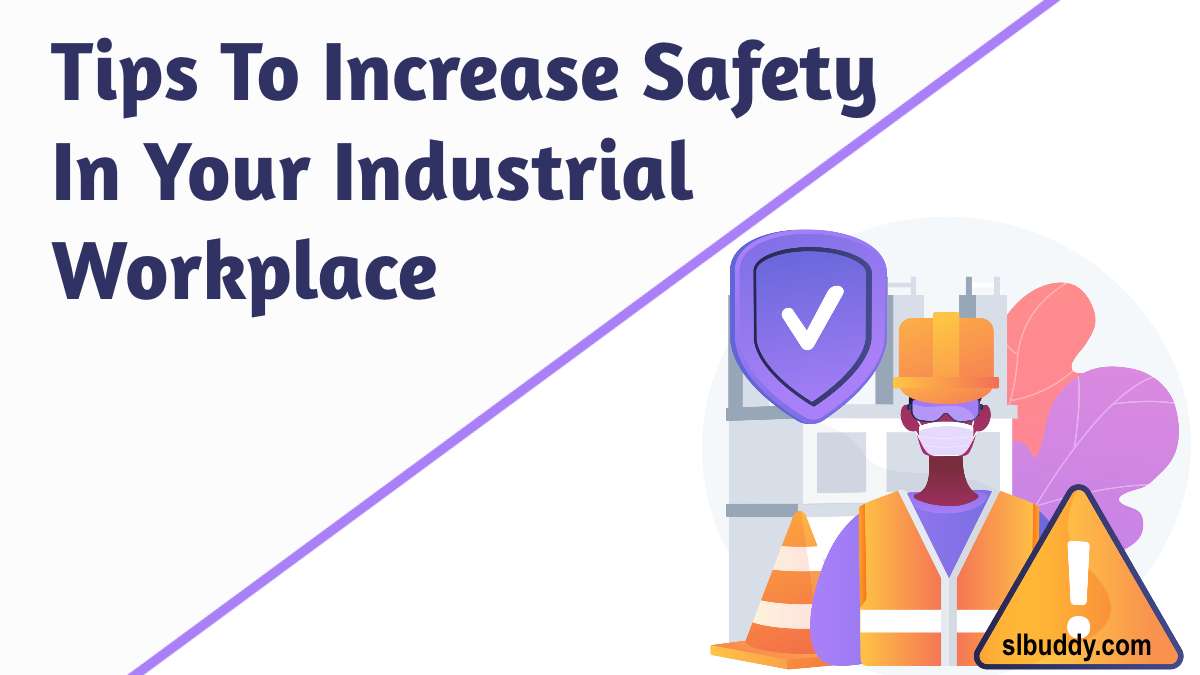Tips To Increase Safety In Your Industrial Workplace 2023 Tips To Increase Safety In Your Workplace