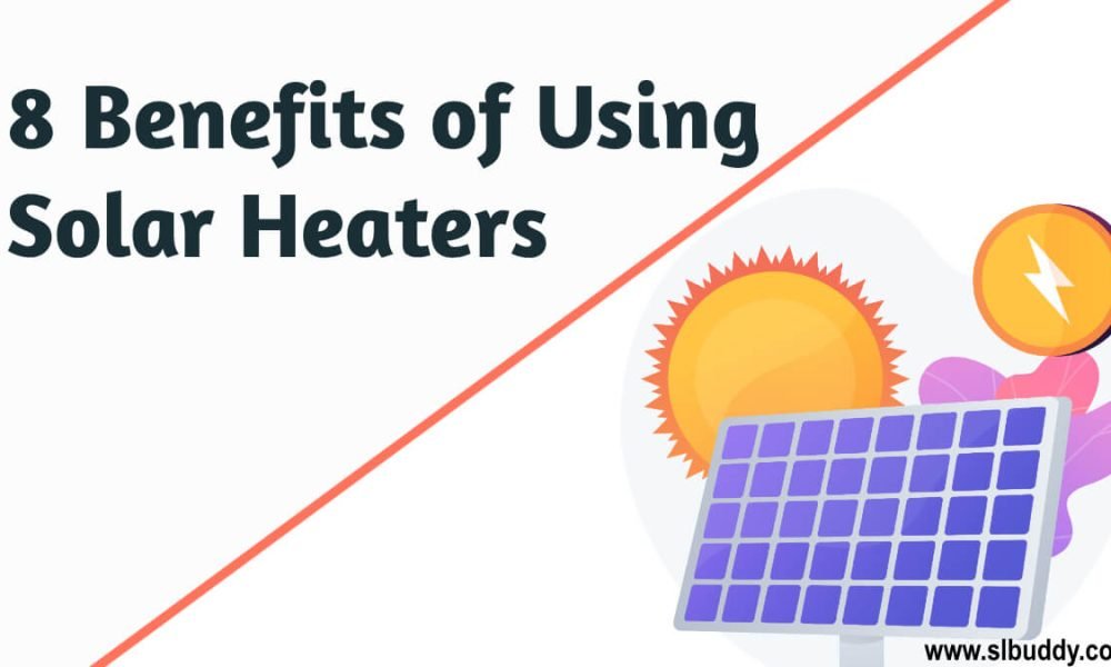 8 Benefits of Using Solar Heaters 2023 8 Benefits of Using Solar Heaters