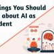 Should Know about AI as a Student