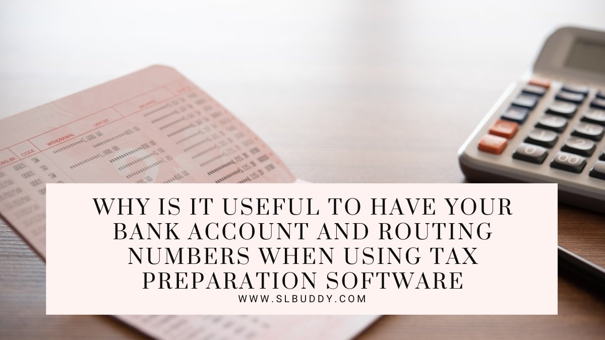 Why is it Useful to Have Your Bank Account and Routing Numbers when Using Tax Preparation Software