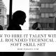 How to Hire IT Talent with a Well-Rounded Technical and Soft Skill Set