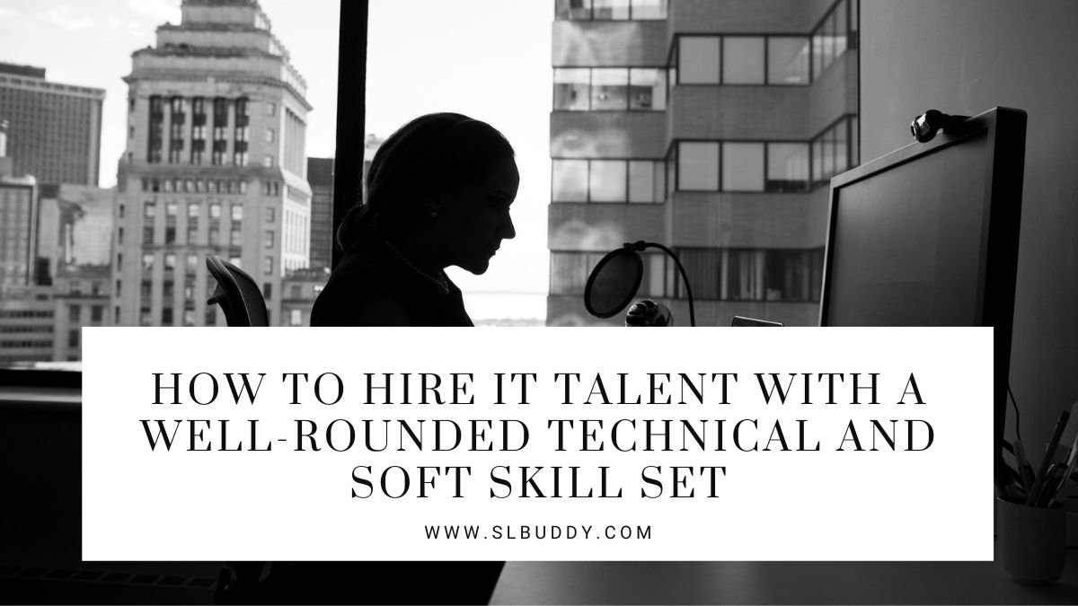 How to Hire IT Talent with a Well Rounded Technical and Soft Skill Set 2025 How to Hire IT Talent with a Well-Rounded Technical and Soft Skill Set