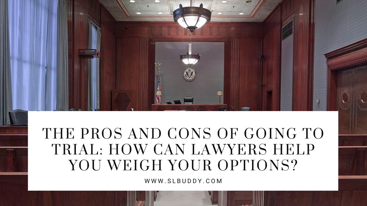 Weighing The Pros And Cons Of Going To Trial Legal Insights