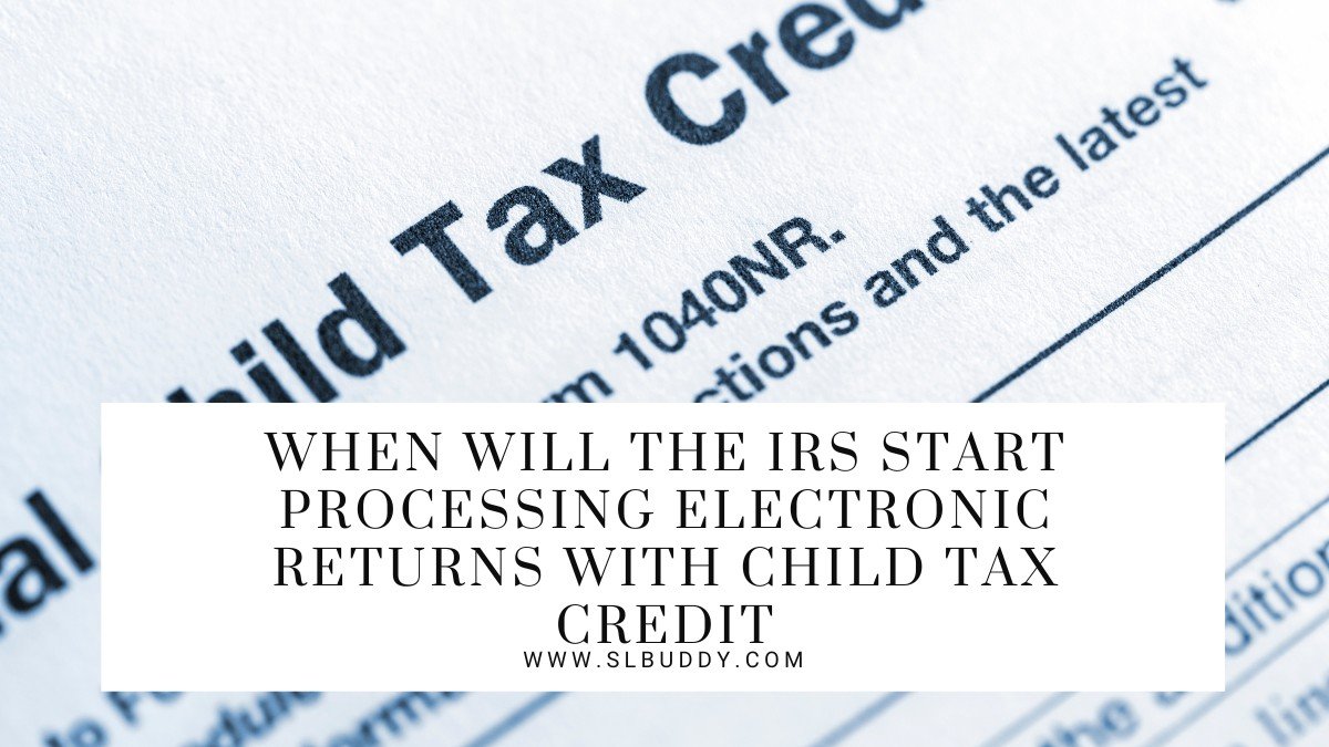 When Will the IRS Start Processing Electronic Returns with Child Tax Credit