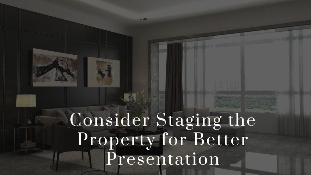 Consider Staging the Property for Better Presentation 2023 Consider Staging the Property for Better Presentation