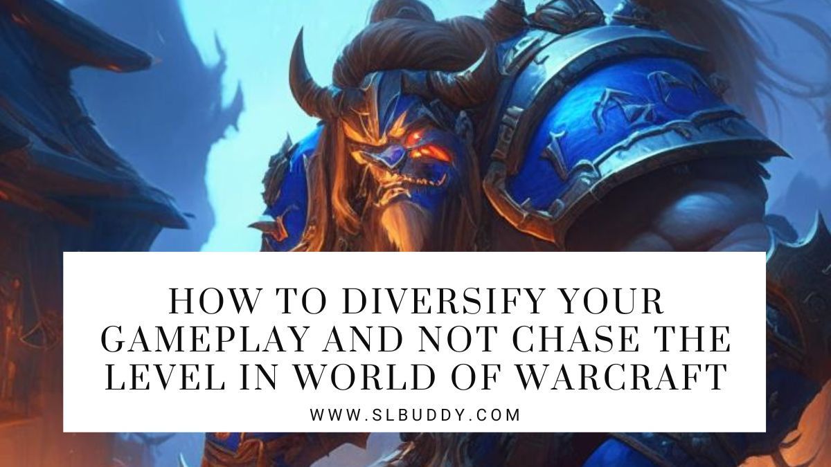How to diversify your gameplay and not chase the level in World of Warcraft 2025 Diversify WoW Gameplay: Beyond Level Chasing