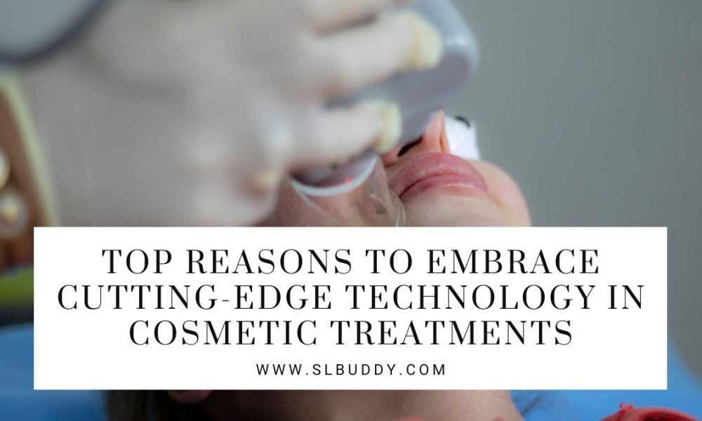 Top Reasons to Embrace CuttingEdge Technology in Cosmetic Treatments