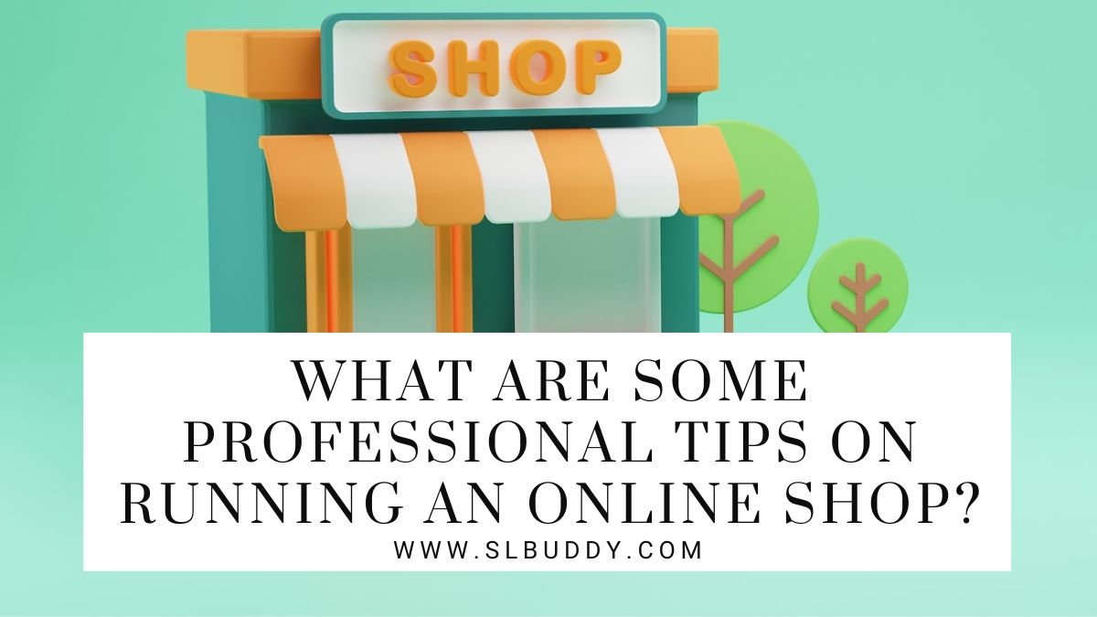 What Are Some Professional Tips On Running An Online Shop 2023 Running a Successful Online Shop: Professional Tips