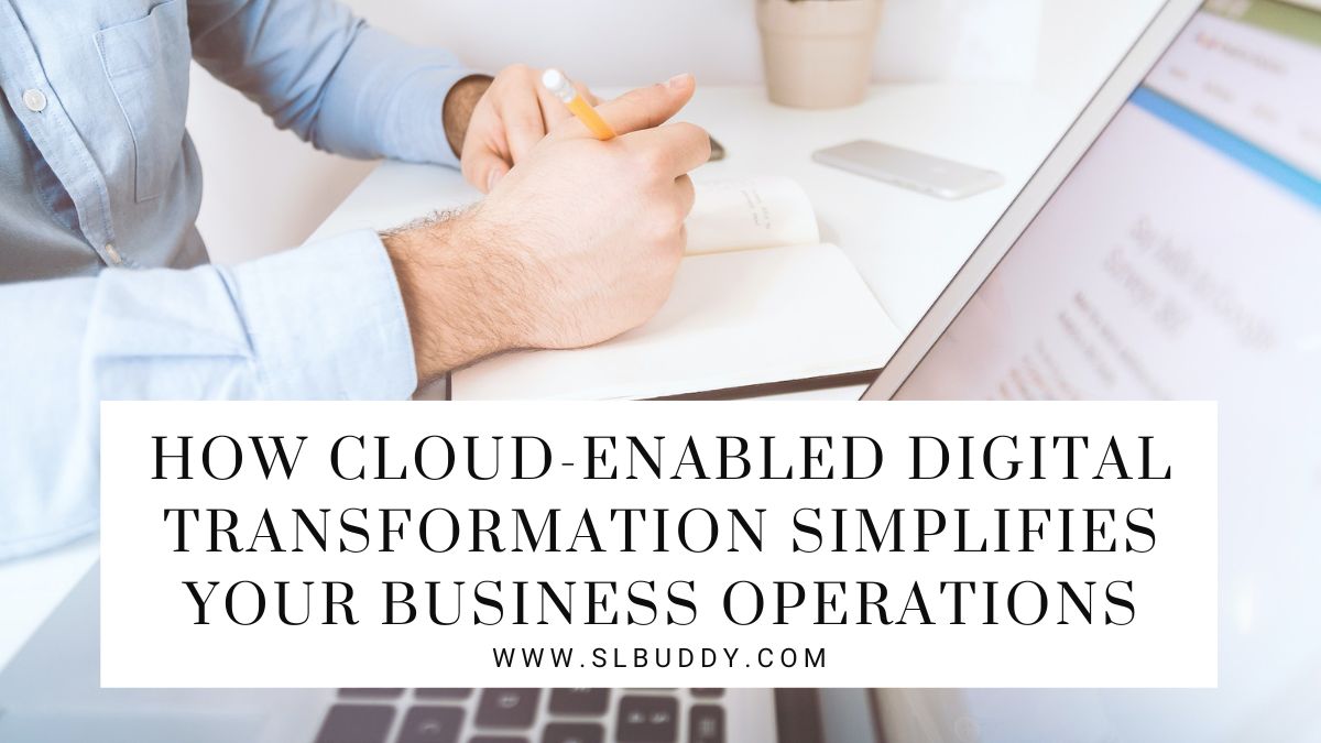 How Cloud Enabled Digital Transformation Simplifies Your Business Operations 2023 Cloud Technology: Boosting Business Operations