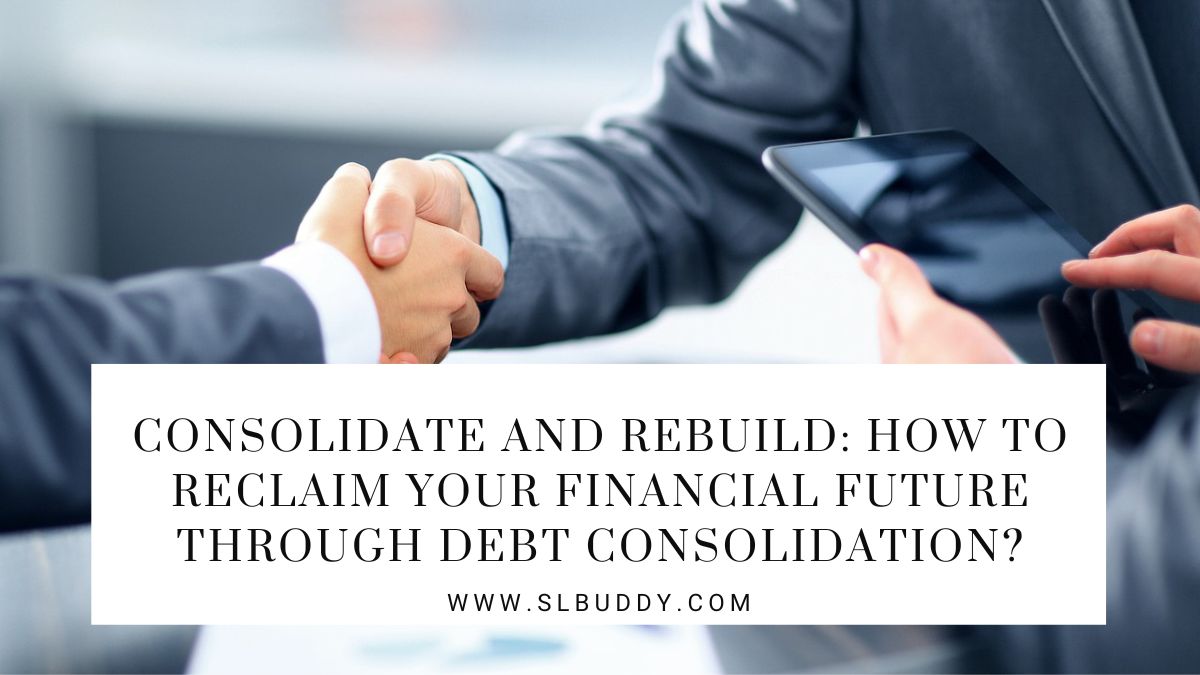 How to Reclaim Your Financial Future through Debt Consolidation 2023 Debt Consolidation: Reclaim Your Financial Future