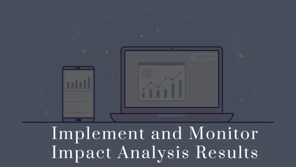 Implement and Monitor Impact Analysis Results 2023 Implement and Monitor Impact Analysis Results