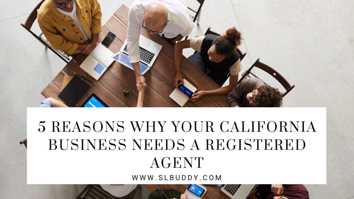 Reasons Why Your California Business Needs a Registered Agent 2023 California Business Registered Agent: Top 5 Reasons