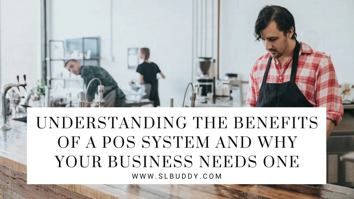 Understanding the Benefits of a POS System and Why Your Business Needs One 2025 The Benefits of a POS System for Your Business