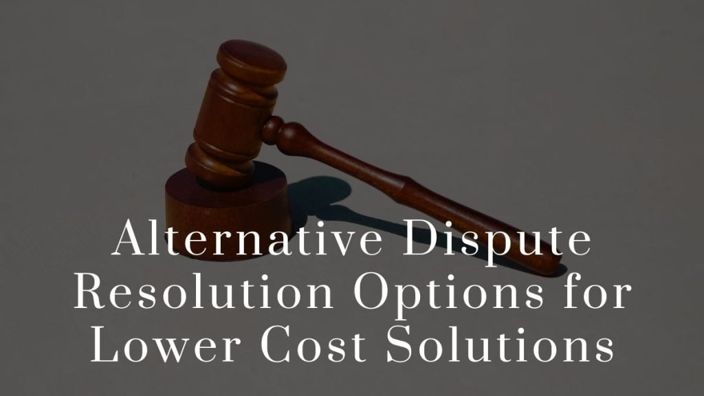 Alternative Dispute Resolution Options for Lower Cost Solutions 2023 Alternative Dispute Resolution Options for Lower Cost Solutions