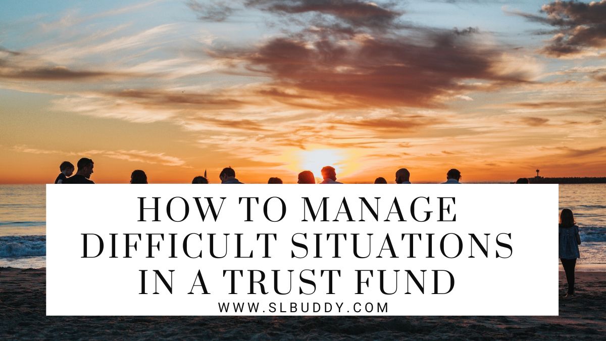 How To Manage Difficult Situations In A Trust Fund 2023 How To Manage Difficult Situations In A Trust Fund