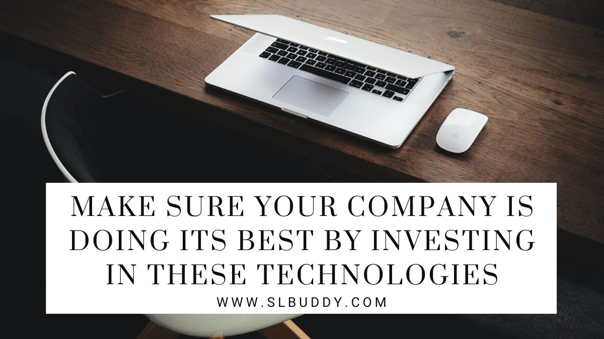 Make Sure Your Company Is Doing Its Best By Investing In These Technologies 2023 Make Sure Your Company Is Doing Its Best By Investing In These Technologies