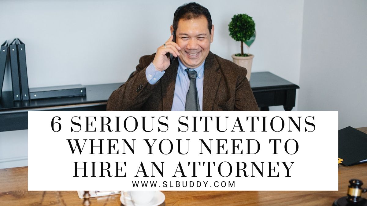 6 Serious Situations When You Need To Hire An Attorney 2023 6 Serious Situations When You Need To Hire An Attorney