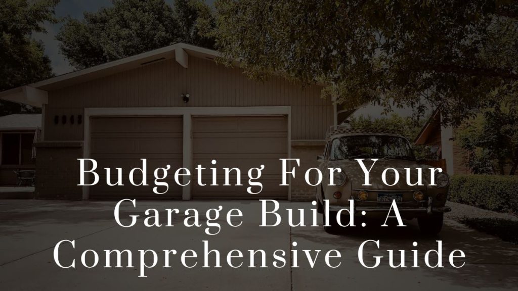 Budgeting For Your Garage Build 2023 Budgeting For Your Garage Build