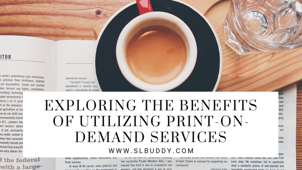 Exploring The Benefits of Utilizing Print On Demand Services 2023 Exploring The Benefits of Utilizing Print-On-Demand Services