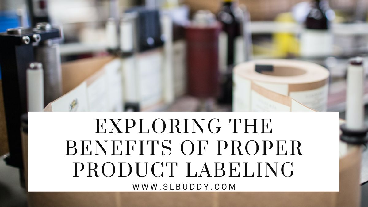 Exploring the Benefits of Proper Product Labeling 2023 Exploring the Benefits of Proper Product Labeling