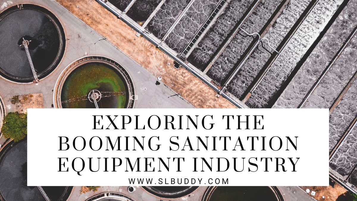 Exploring the Booming Sanitation Equipment Industry 2023 Exploring the Booming Sanitation Equipment Industry