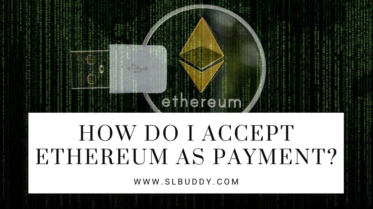 How Do I Accept Ethereum as Payment 2023 How Do I Accept Ethereum as Payment?