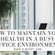 How to Maintain Your Health in a Busy Office Environment