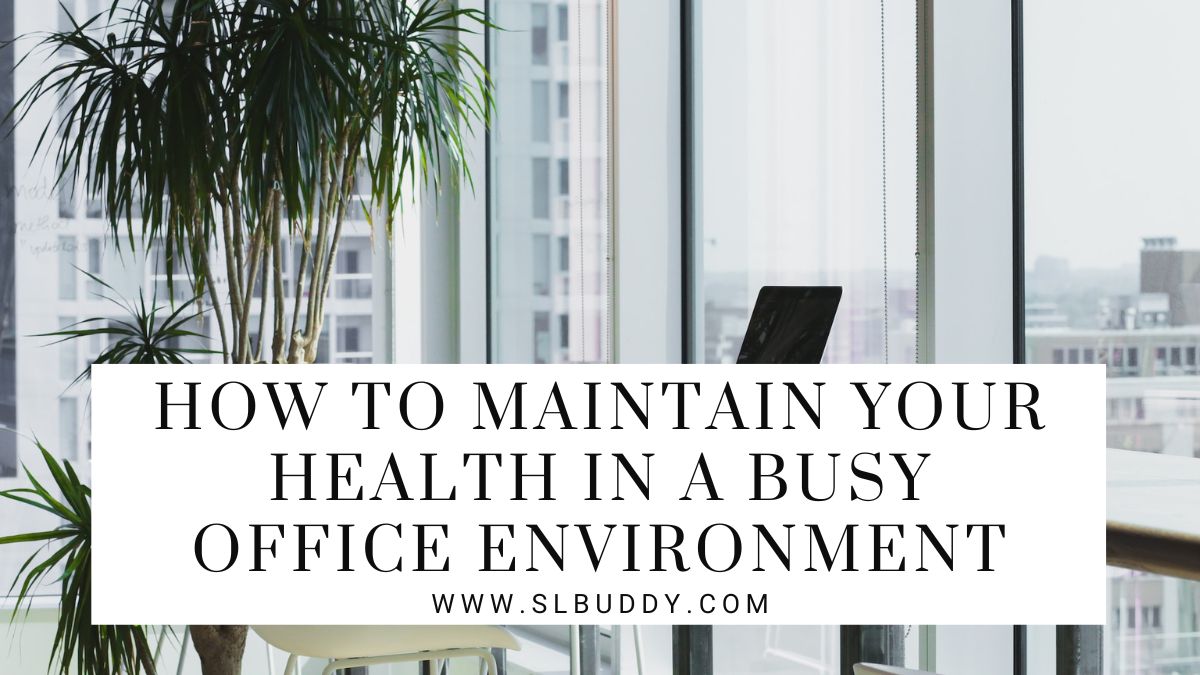 How to Maintain Your Health in a Busy Office Environment 2023 How to Maintain Your Health in a Busy Office Environment