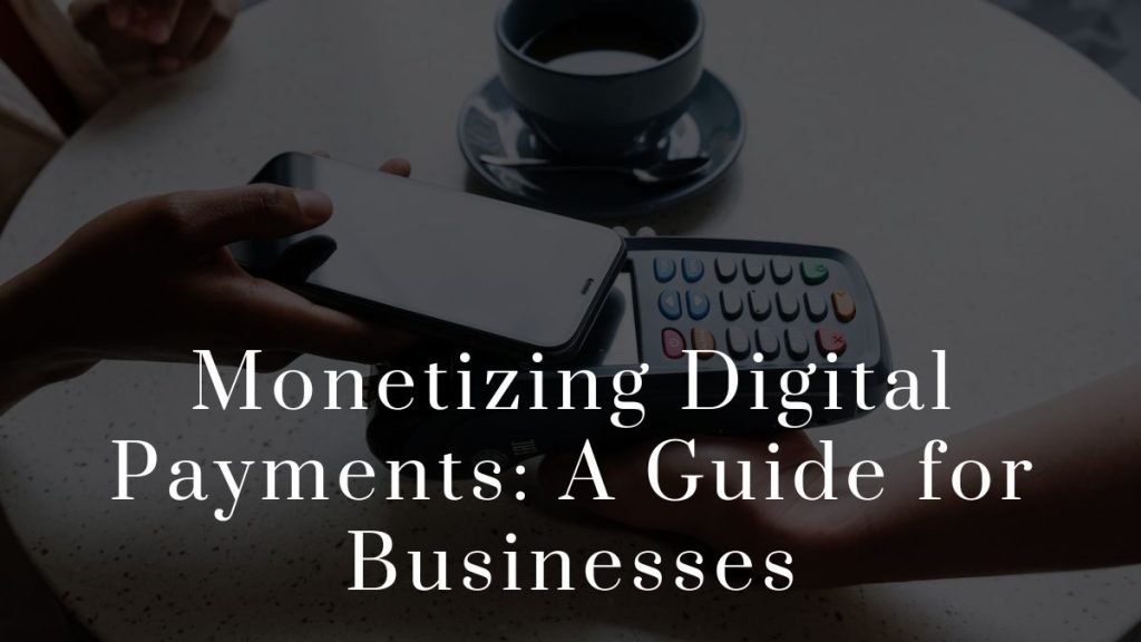 Monetizing Digital Payments 2023 Monetizing Digital Payments