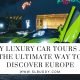 Why Luxury Car Tours are the Ultimate Way to Discover Europe