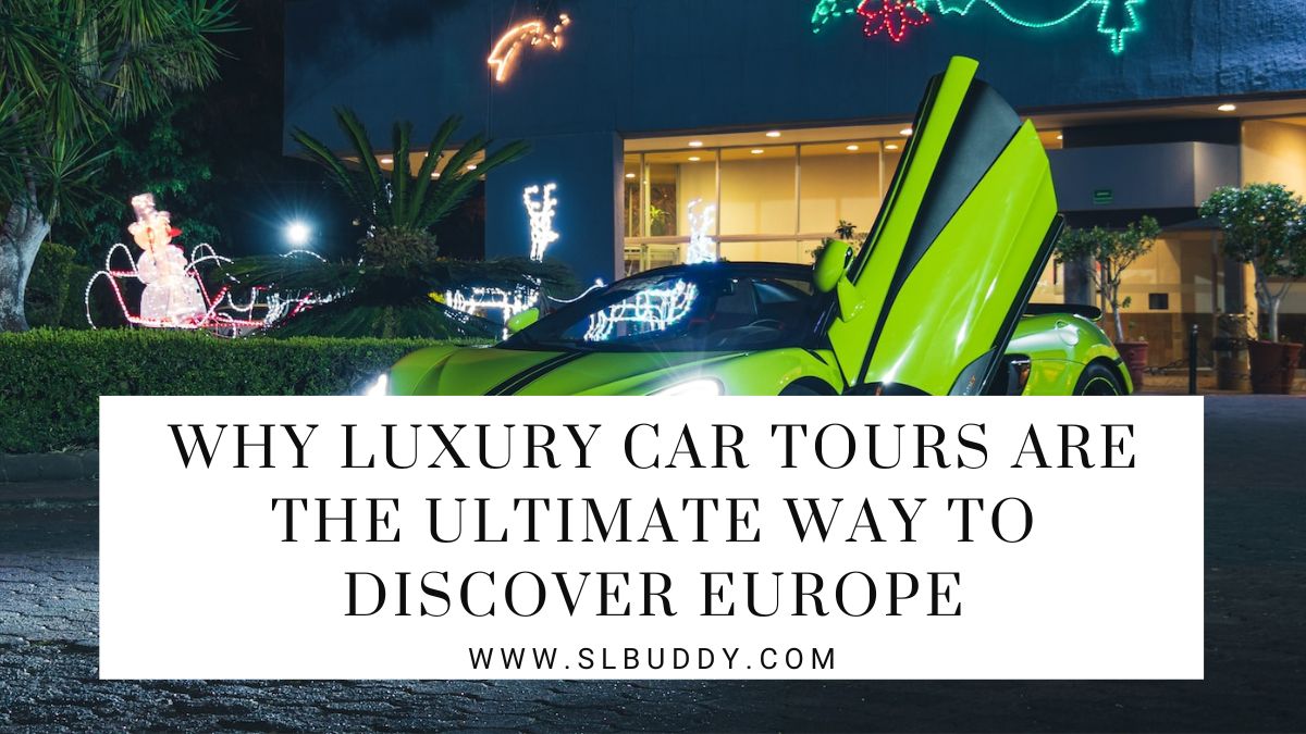 Why Luxury Car Tours are the Ultimate Way to Discover Europe 2025 Why Luxury Car Tours are the Ultimate Way to Discover Europe