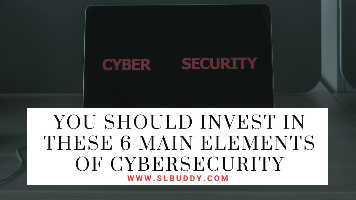 You Should Invest In These 6 Main Elements Of Cybersecurity 2025 You Should Invest In These 6 Main Elements Of Cybersecurity