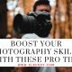 Boost Your Photography Skills with these Pro Tips