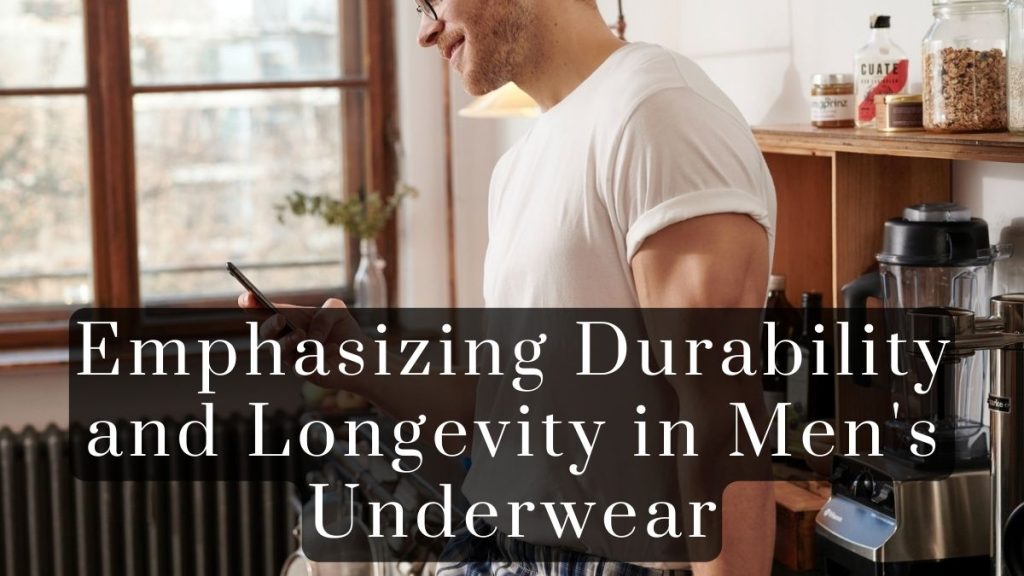 Emphasizing Durability and Longevity in Mens Underwear 2023 Emphasizing Durability and Longevity in Men's Underwear