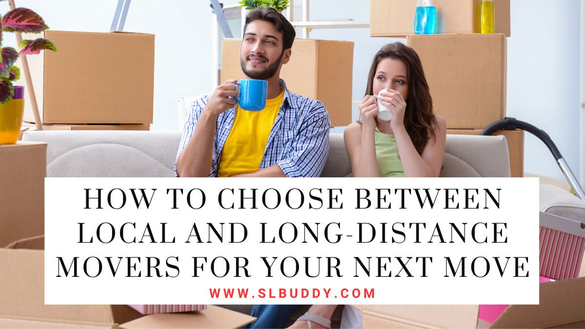How To Choose Between Local and Long Distance Movers For Your Next Move 2023 How To Choose Between Local and Long-Distance Movers For Your Next Move