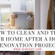 How to Clean and Tidy Your Home After a Home Renovation Project