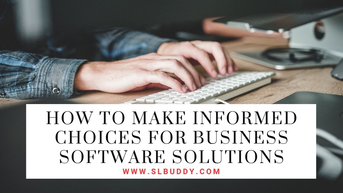 How to Make Informed Choices for Business Software Solutions 2023 How to Make Informed Choices for Business Software Solutions