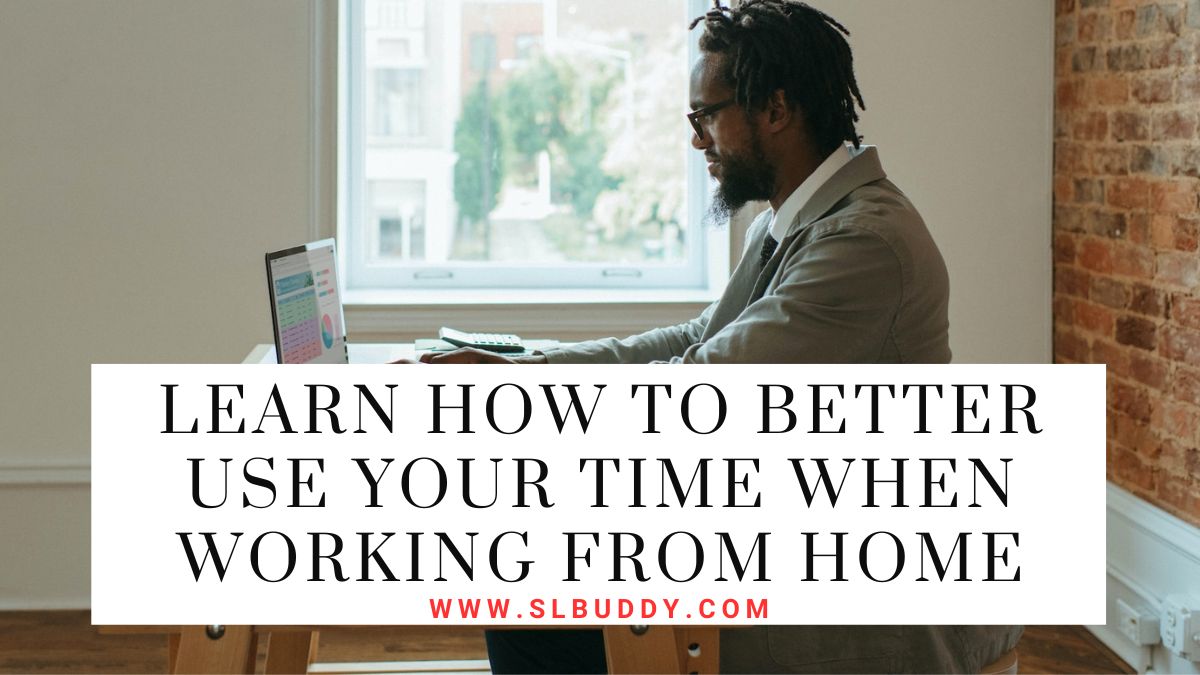Learn How To Better Use Your Time When Working From Home 2025 Learn How To Better Use Your Time When Working From Home