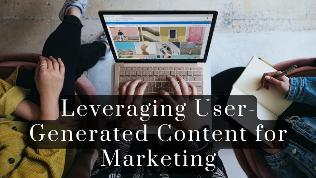 Leveraging User Generated Content for Marketing 2023 Leveraging User-Generated Content for Marketing