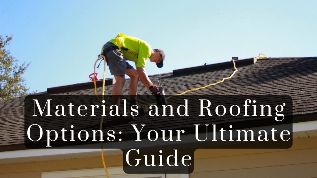 Materials and Roofing Options 2025 Materials and Roofing Options