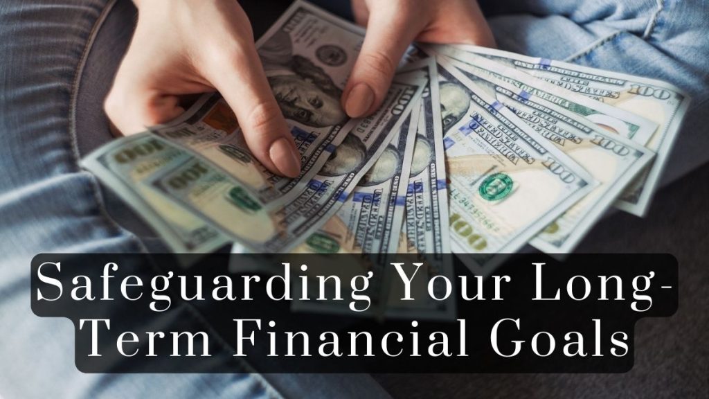 Safeguarding Your Long Term Financial Goals 2023 Safeguarding Your Long-Term Financial Goals