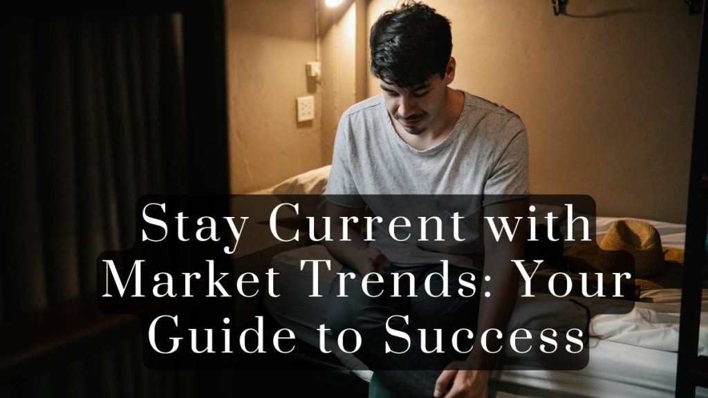 Stay Current with Market Trends 2023 Stay Current with Market Trends