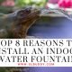 Top 8 Reasons To Install An Indoor Water Fountain