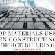 Top Materials Used When Constructing An Office Building